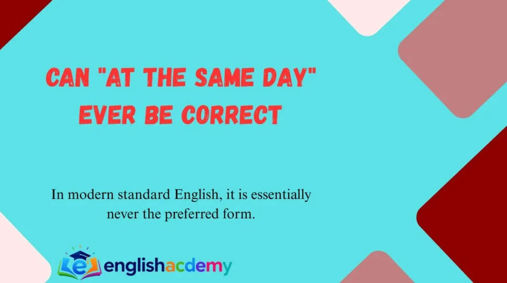Can "At the Same Day" Ever Be Correct