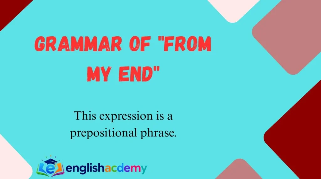 Grammar of "From My End"