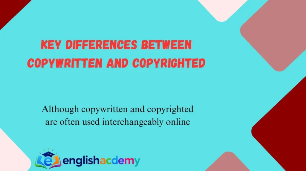 Key Differences Between Copywritten and Copyrighted