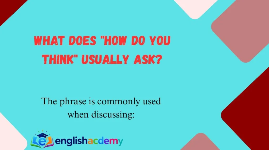 What Does "How Do You Think" Usually Ask?