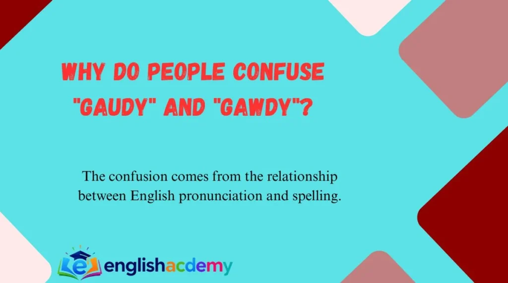 Why Do People Confuse "Gaudy" and "Gawdy"?