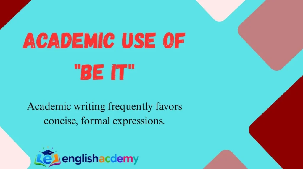 Academic Use of "Be It"