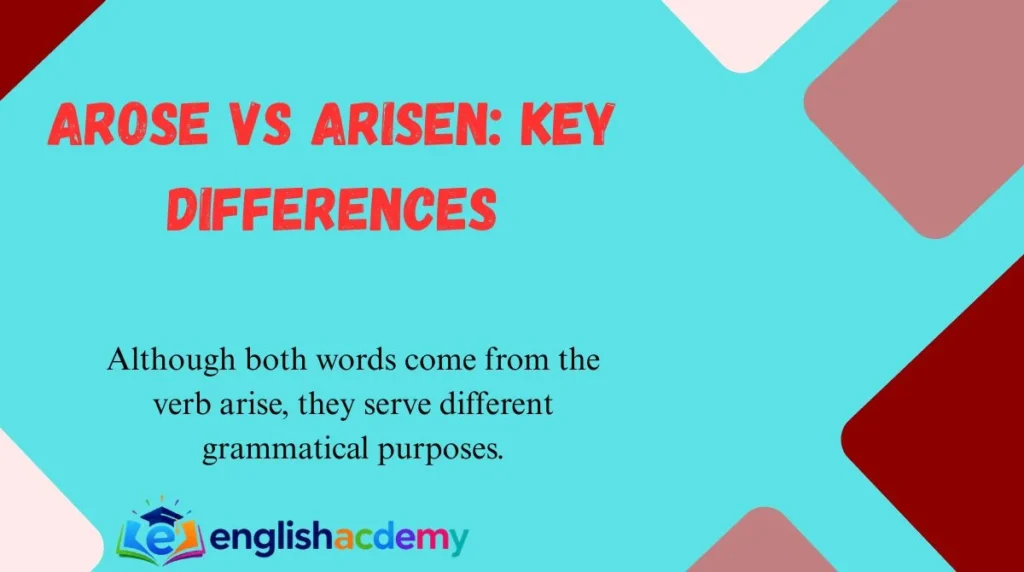 Arose vs Arisen: Key Differences