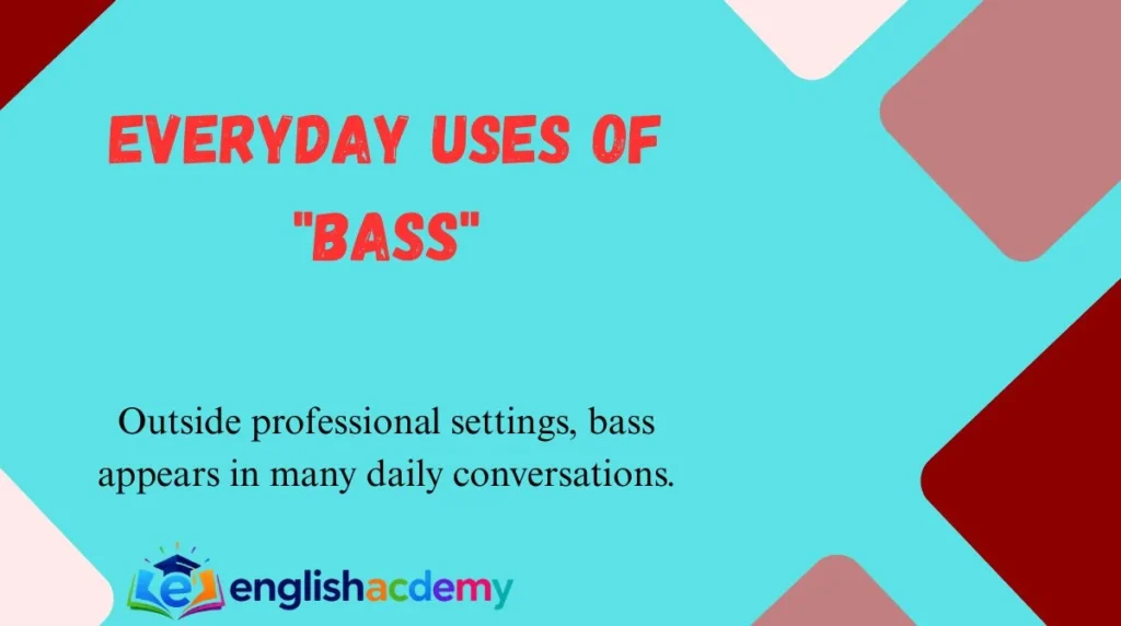 Everyday Uses of "Bass"