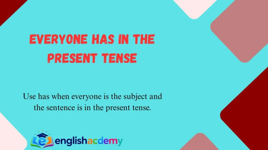 Everyone Has in the Present Tense