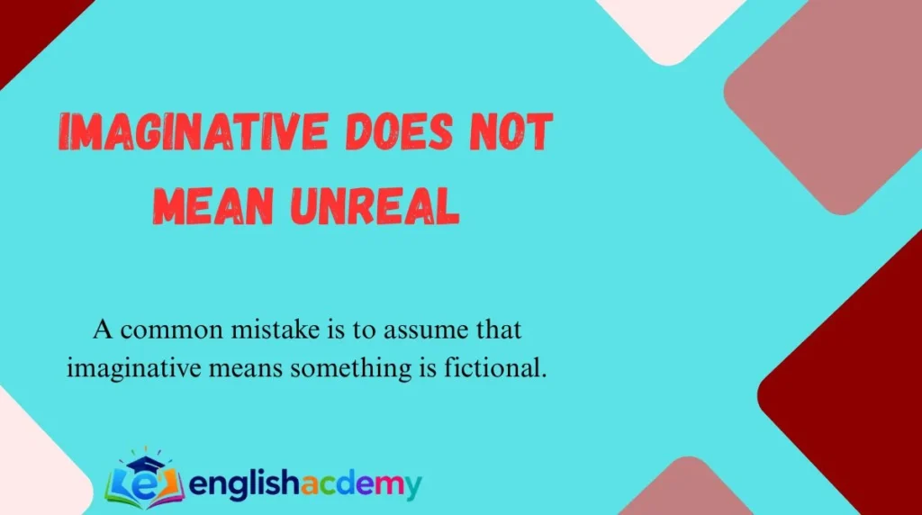 Imaginative Does Not Mean Unreal