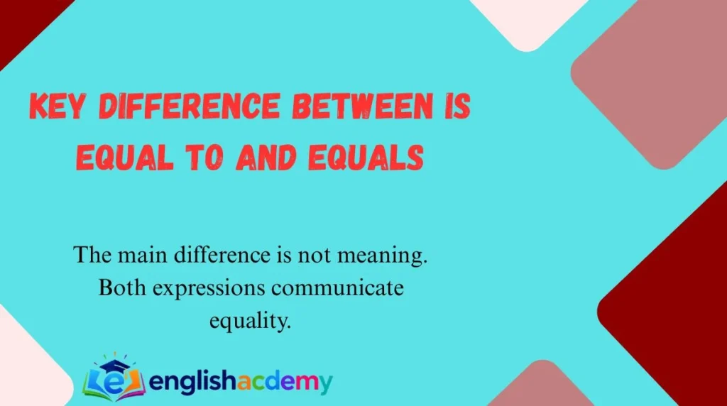 Key Difference Between Is Equal To and Equals