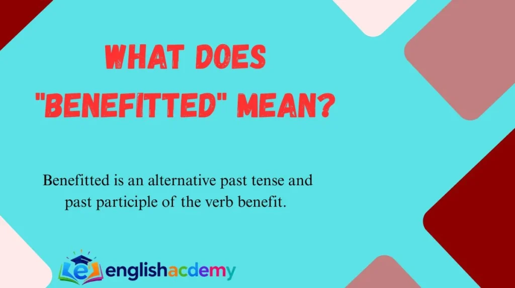 What Does "Benefitted" Mean?