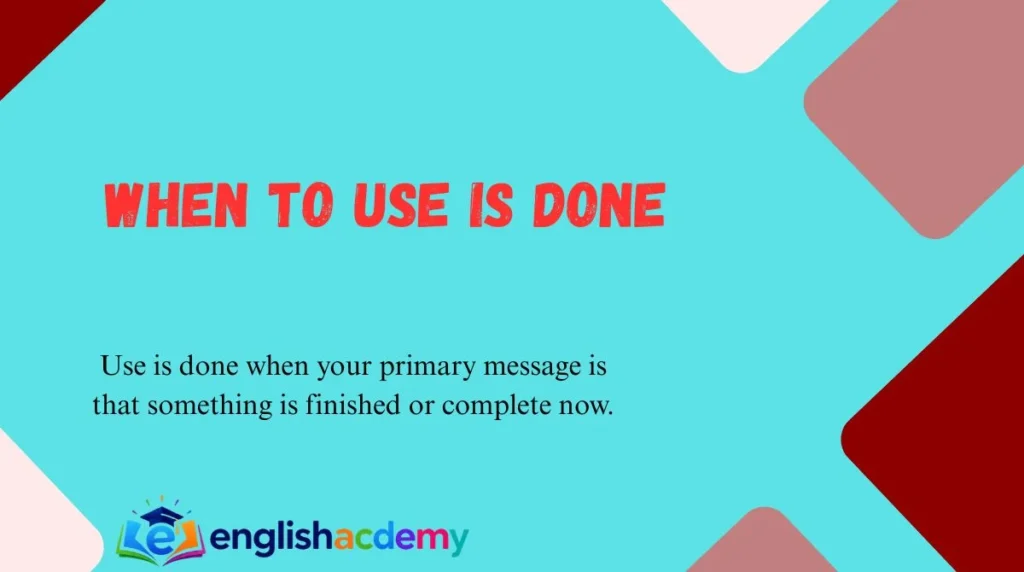 When to Use Is Done