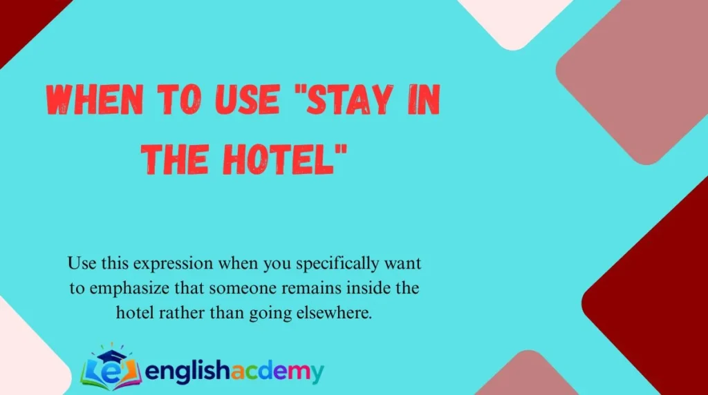 When to Use "Stay in the Hotel"