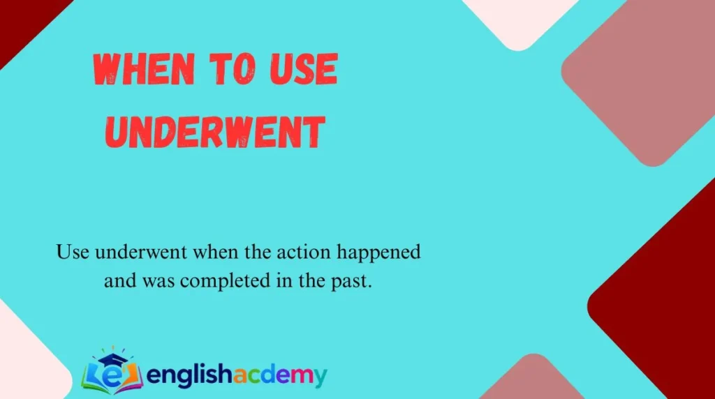 When to Use Underwent