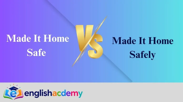Made It Home Safe vs Made It Home Safely