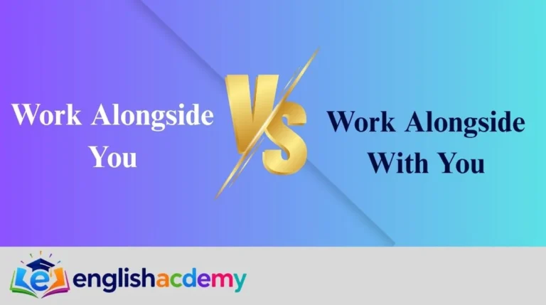 Work Alongside You vs Work Alongside With You